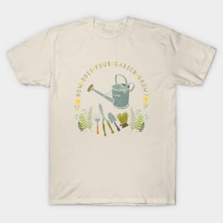 How Does Your Garden Grow T-Shirt